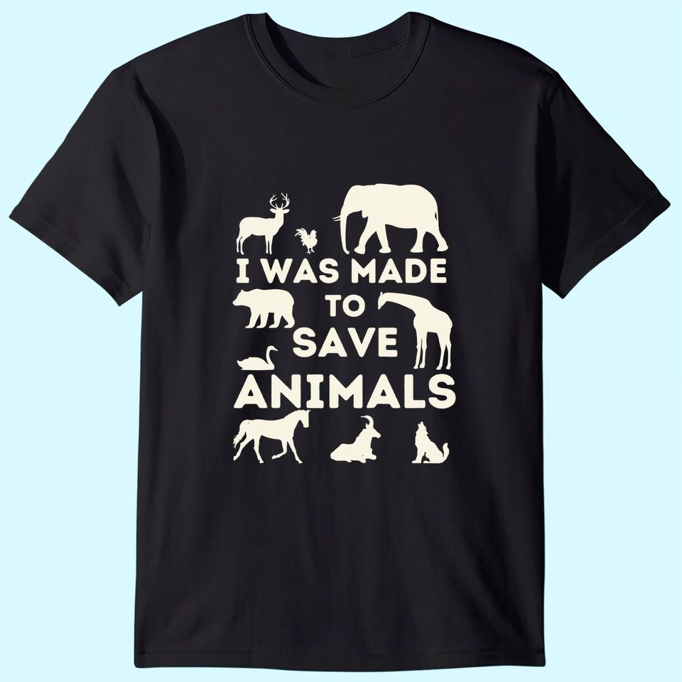 I Was Made To Save Animals - Animal Rescue & Protection T-Shirt