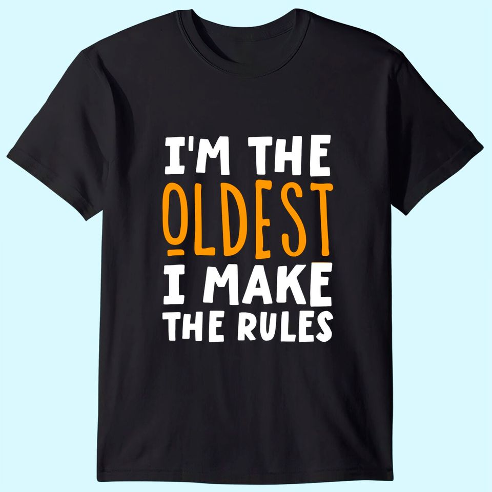 I'm The Oldest I Make The Rules Matching Siblings T-Shirt