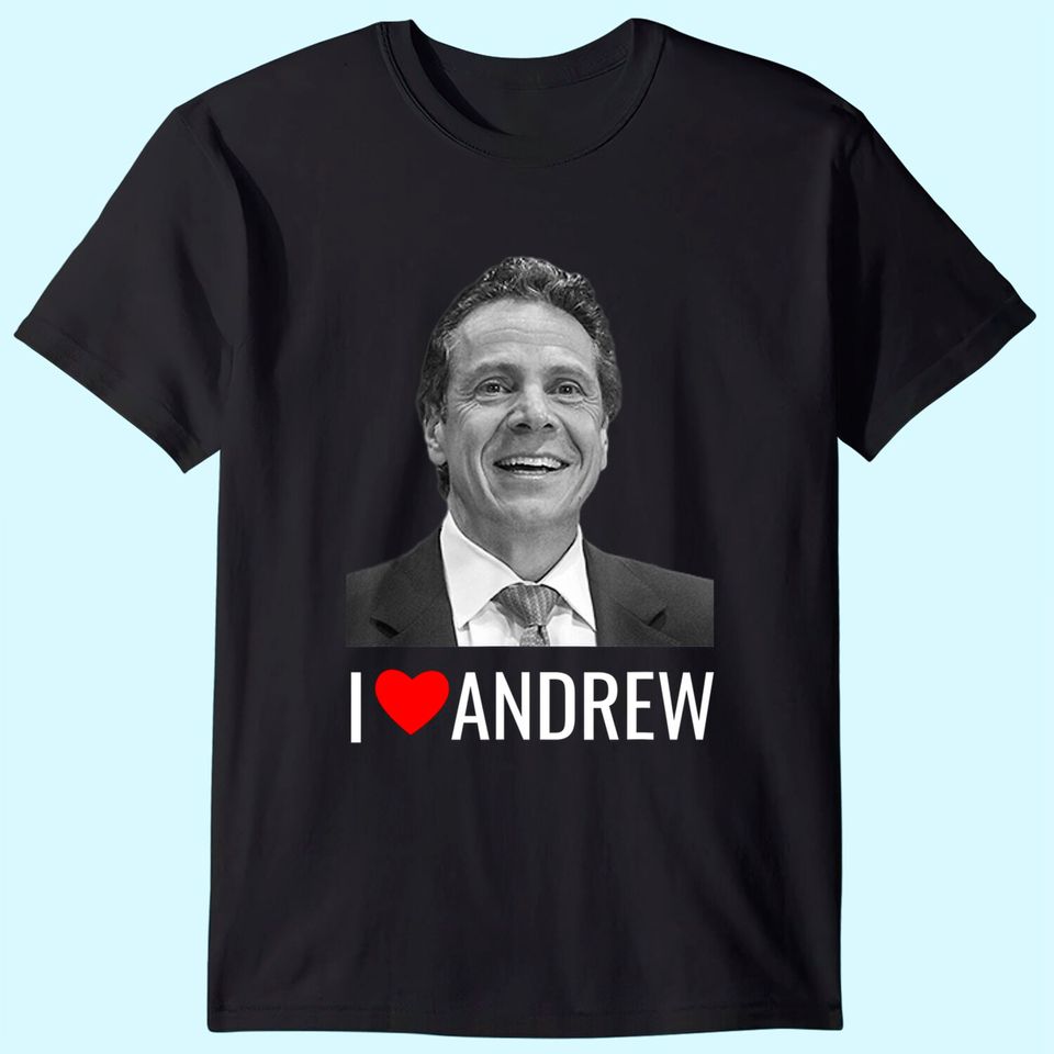 I Love Andrew Cuomo New York Governor Cuomo T Shirt