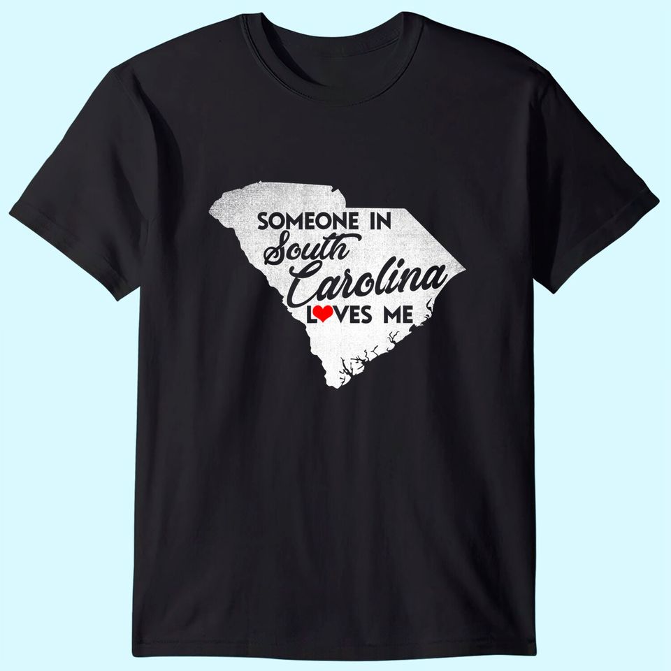 Someone In South Carolina Loves Me South Carolina T Shirt