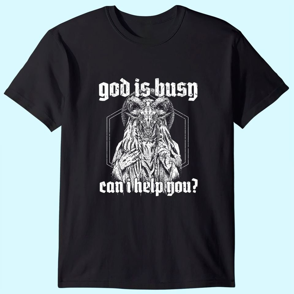 God Is Busy Can I Help You Baphomet T-Shirt