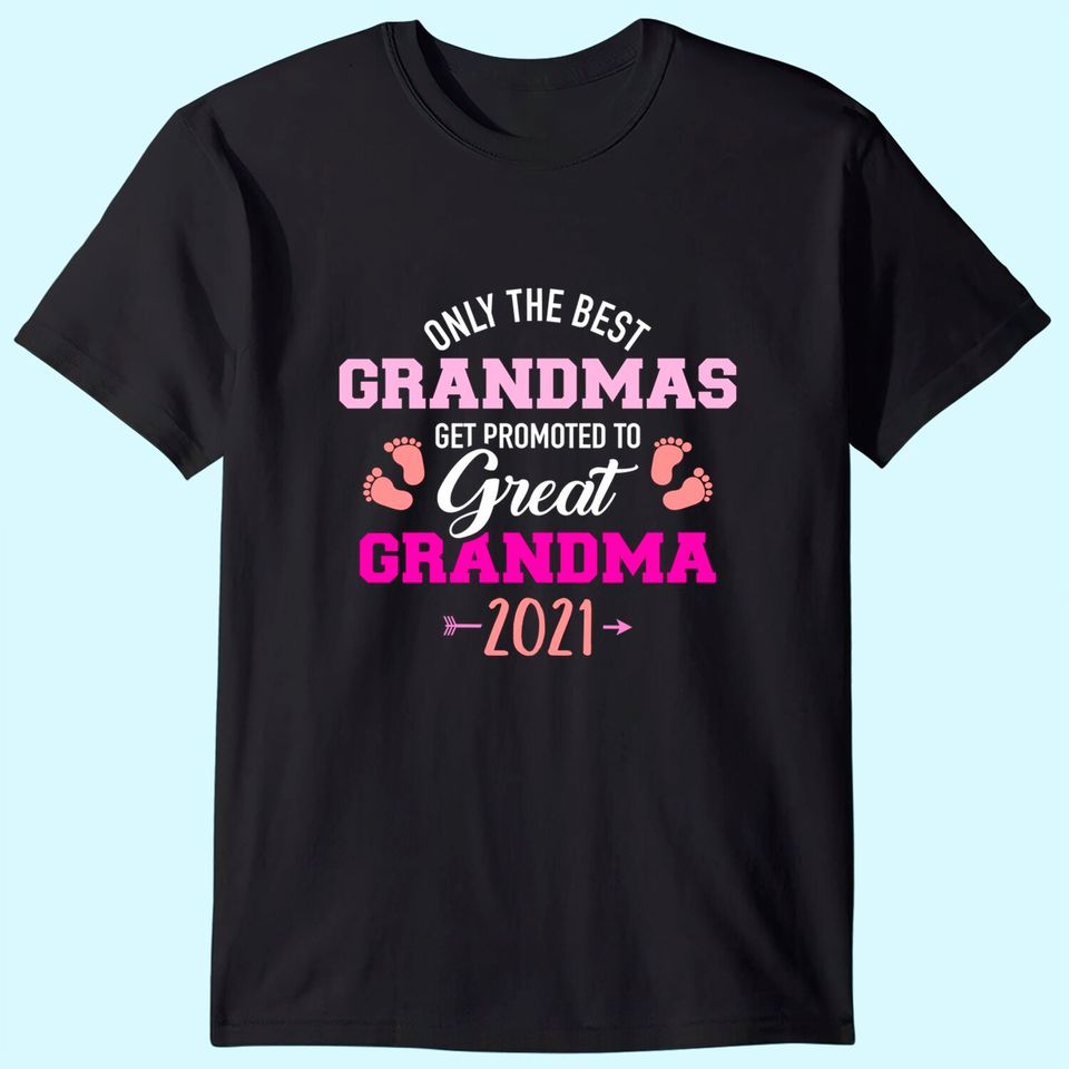 Only the best grandmas get promoted to great grandma 2021 T-Shirt