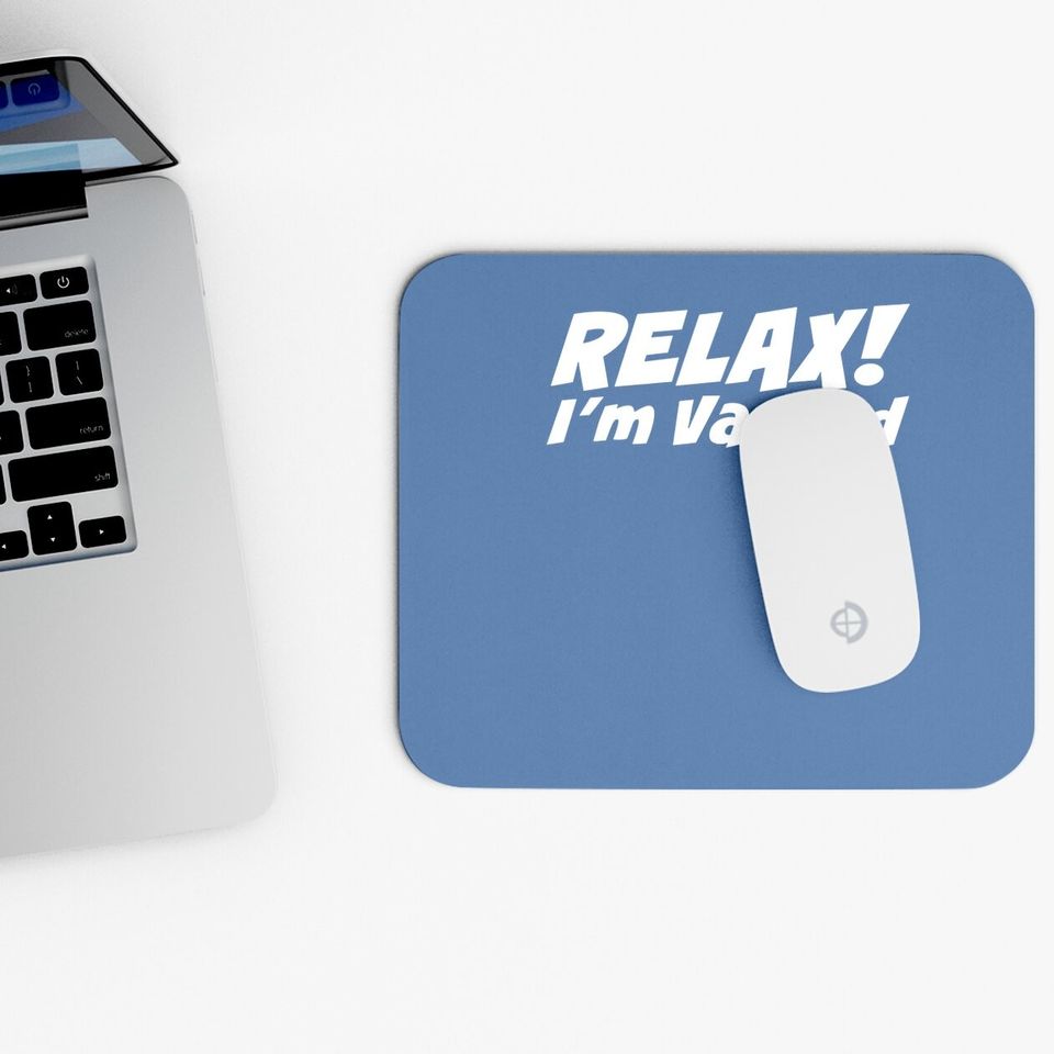 Relax I'm Vaxxed Mouse Pad