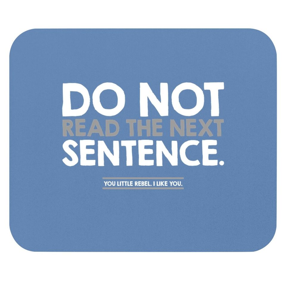 Do Not Read The Next Sentence Humor Graphic Novelty Sarcastic Funny Mouse Pad