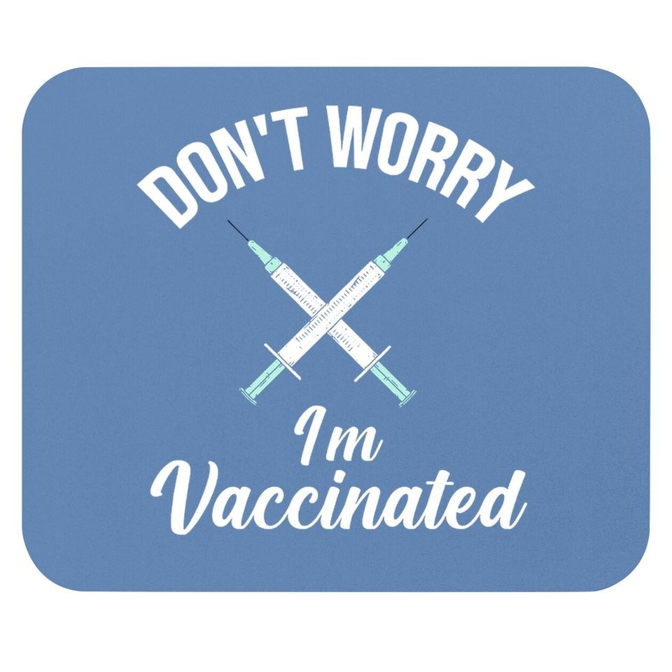 Don't Worry I'm Vaccinated Pro Vaccine Mouse Pad