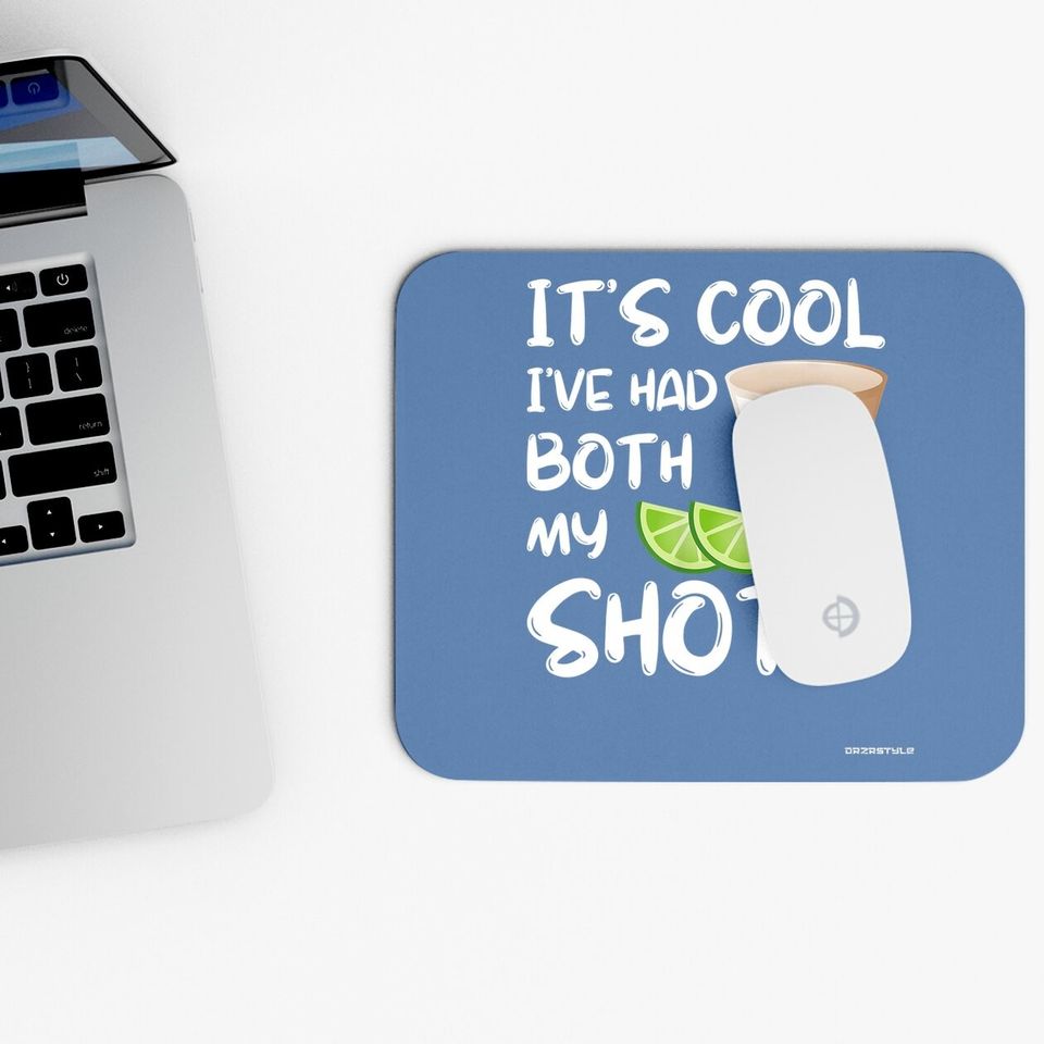 Funny It's Cool I've Had Both My Shots Mouse Pad - Tequila Drink Mouse Pad