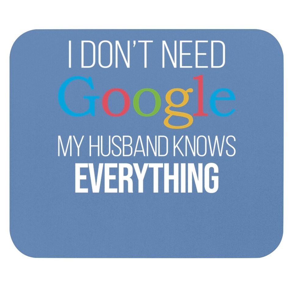 I Don't Need Google, My Wife Knows Everything! | Funny Husband Dad Groom Mouse Pad