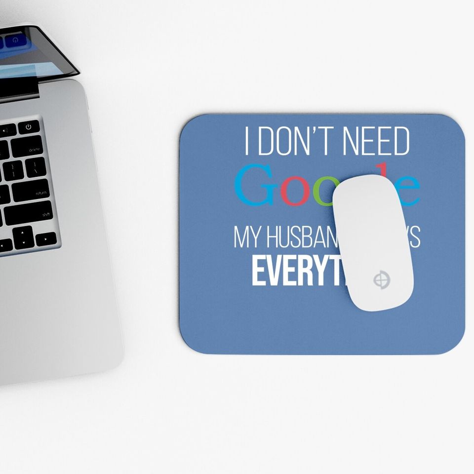 I Don't Need Google, My Wife Knows Everything! | Funny Husband Dad Groom Mouse Pad