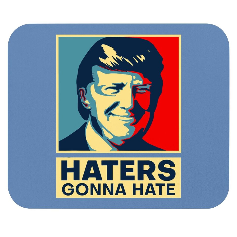 Haters Gonna Hate President Donald Trump Mouse Pad