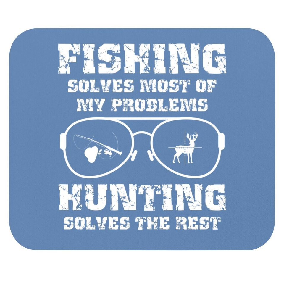 Fishing Solves Most Of My Problems Hunting Solves The Rest Premium Mouse Pad