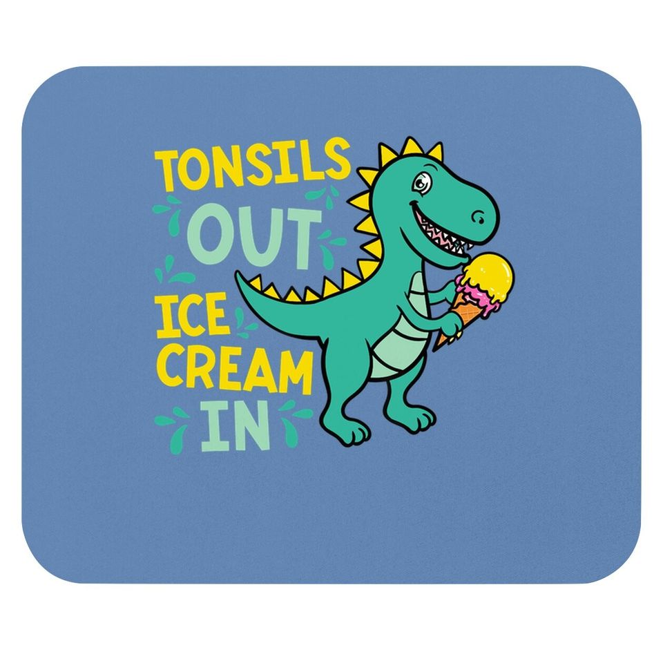 Tonsils Out Ice Cream In Dino Tonsillectomy Tonsil Removal Mouse Pad