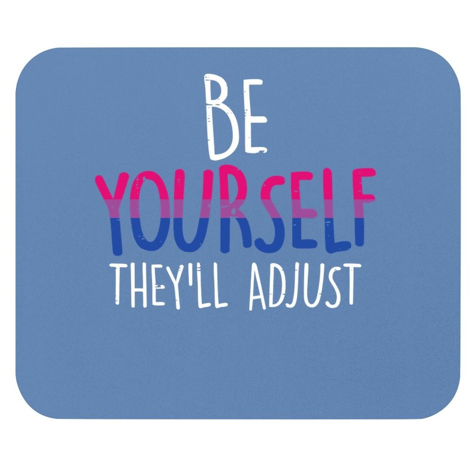 Be Yourself They'll Adjust Lgbtq Bisexual Flag Gay Pride Bi Mouse Pad