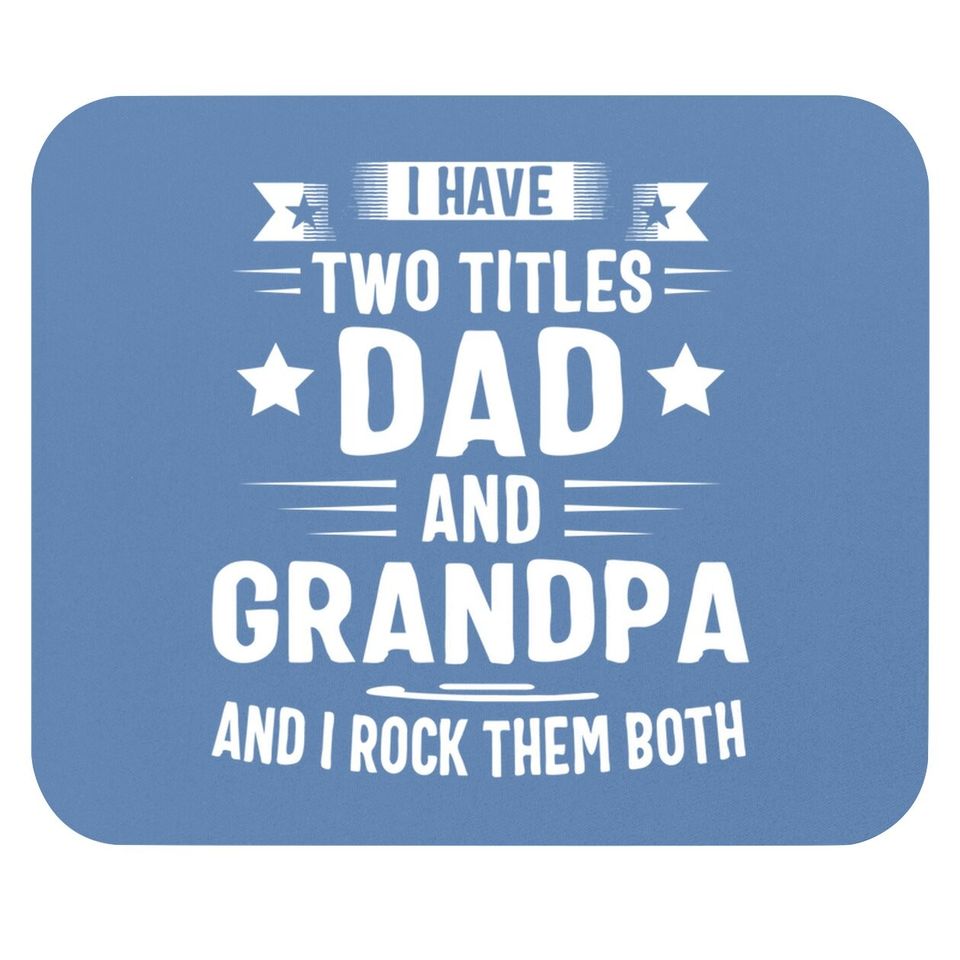 Grandpa Mouse Pad For I Have Two Titles Dad And Grandpa Mouse Pad