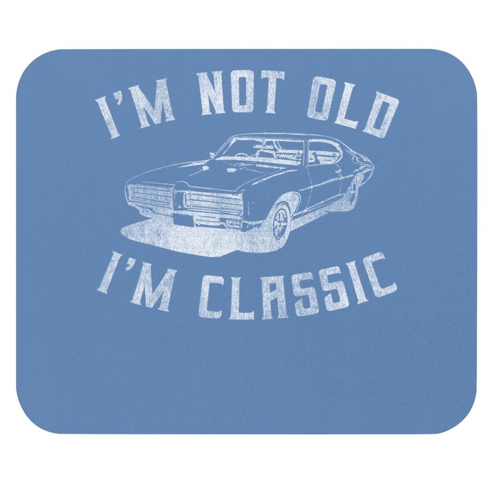 I'm Not Old I'm Classic Funny Car Graphic - & Mouse Pad