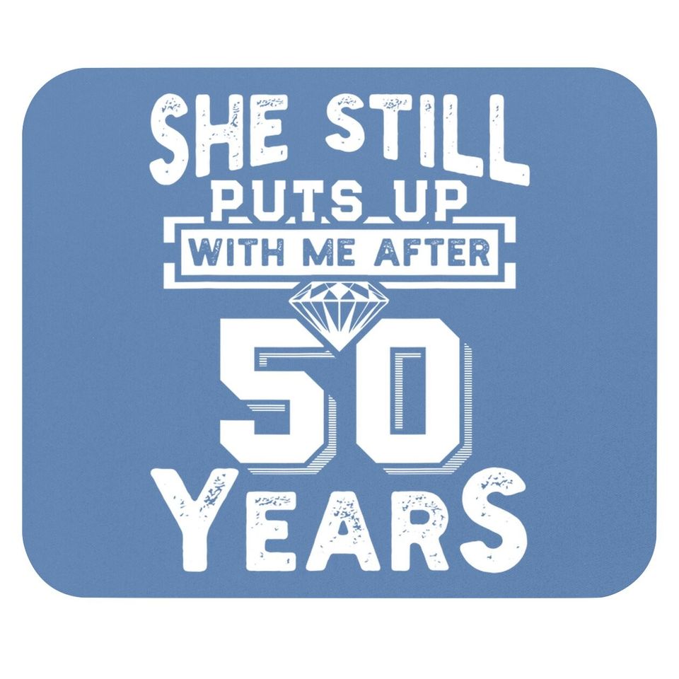 She Still Puts Up With Me After 50 Years Wedding Anniversary Mouse Pad