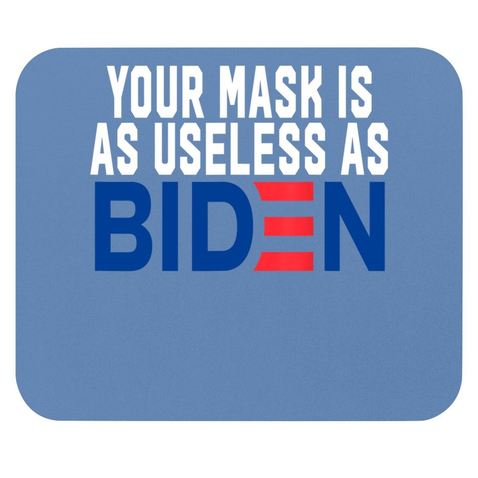Your Mask Is As Useless As Biden Mouse Pad