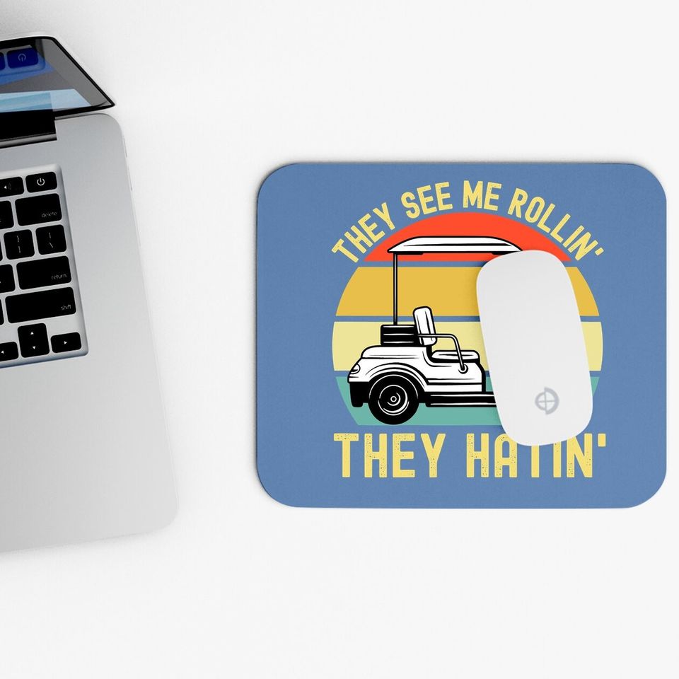 They See Me Rollin They Hatin | Golfer Funny Golf Cart Mouse Pad