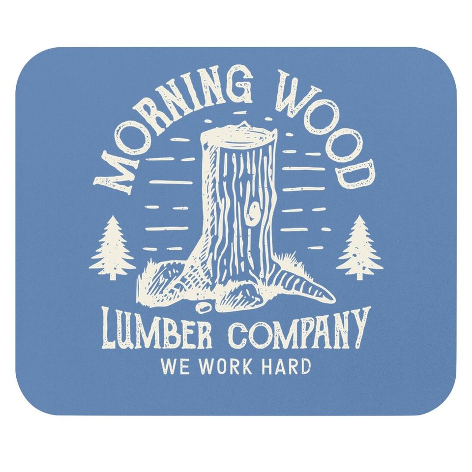 Morning Wood Mouse Pad Lumber Company Funny Camping Carpenter