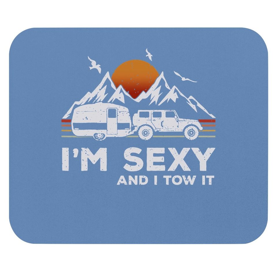 I'm Sexy And I Tow It Funny Vintage Camping Lover Boy Girl Mouse Pad