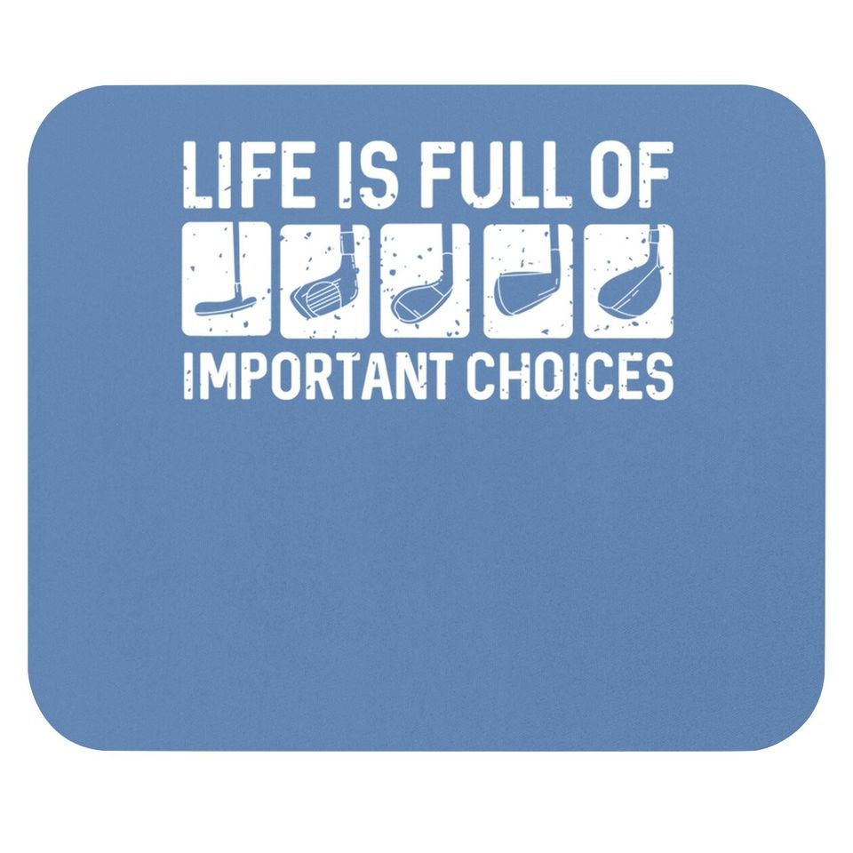 Funny Life Is Full Of Important Choices Golf Gift Mouse Pad