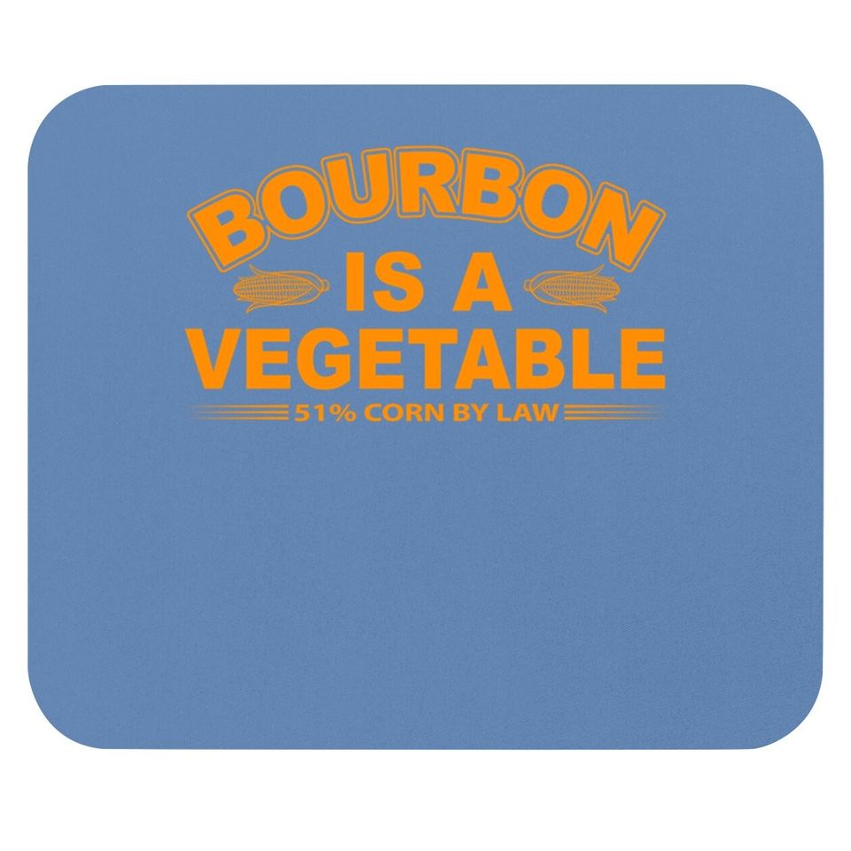 Bourbon Is A Vegetable Whiskey Bourbon Drinking Mouse Pad