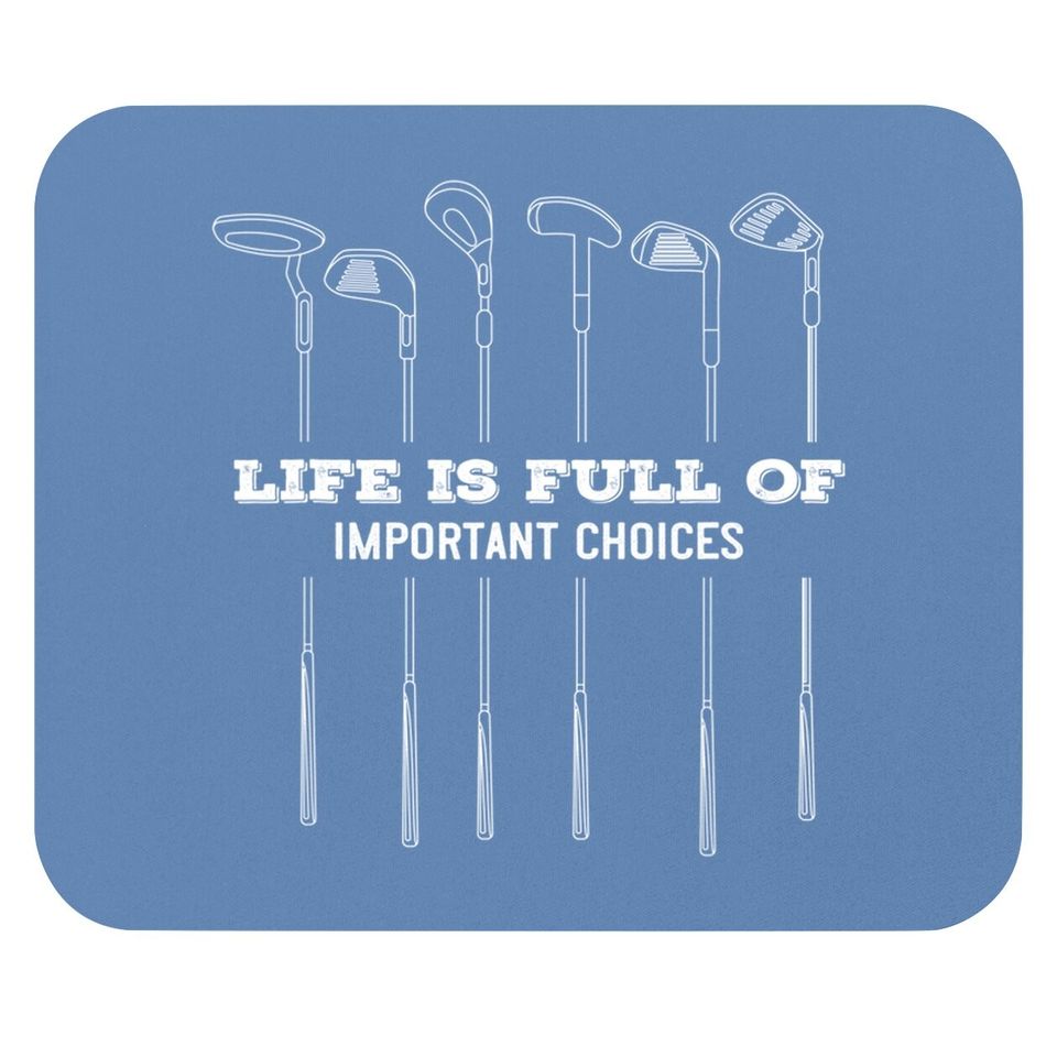 Funny Life Is Full Of Important Choices Golf Lover Cute Gift Mouse Pad