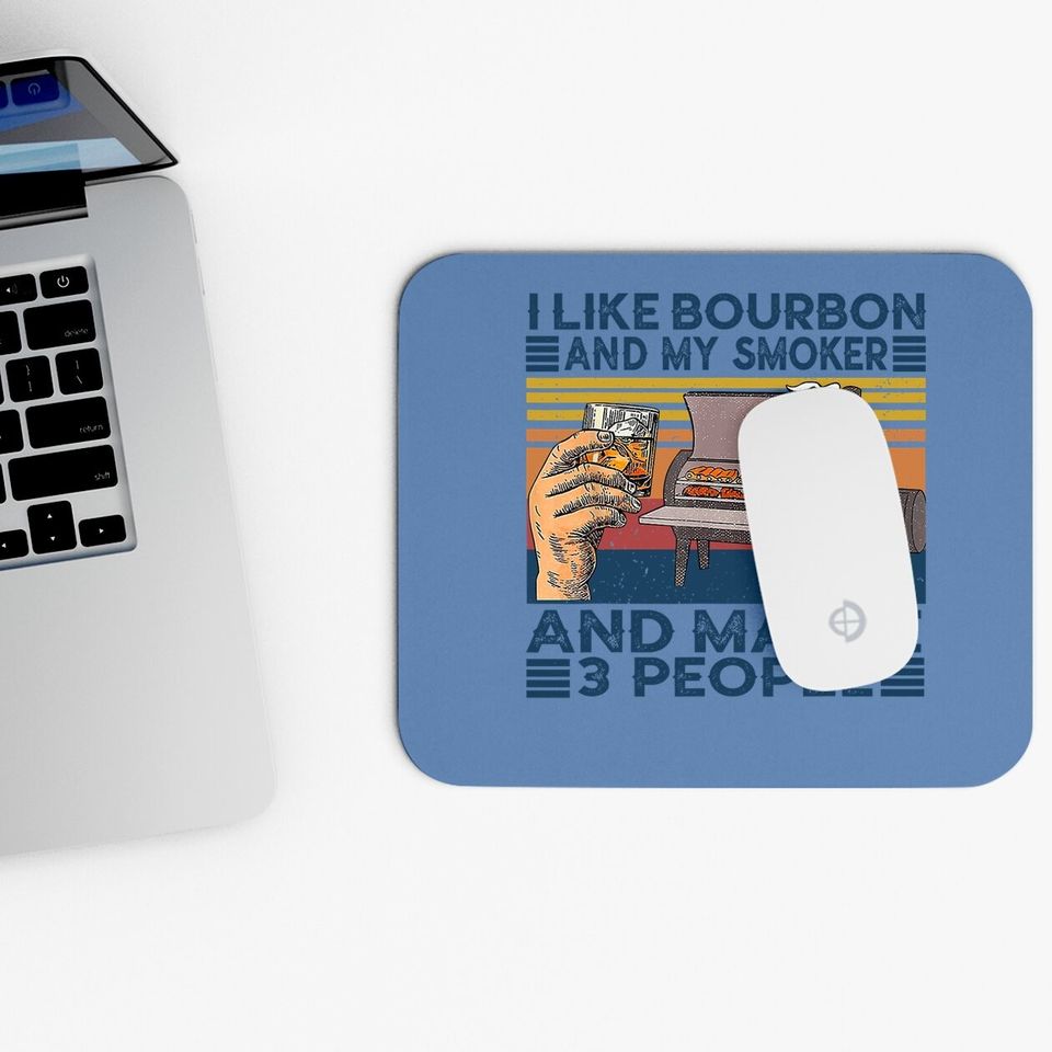 I Like Bourbon And My Smoker And Maybe 3 People Bbq Vintage Mouse Pad