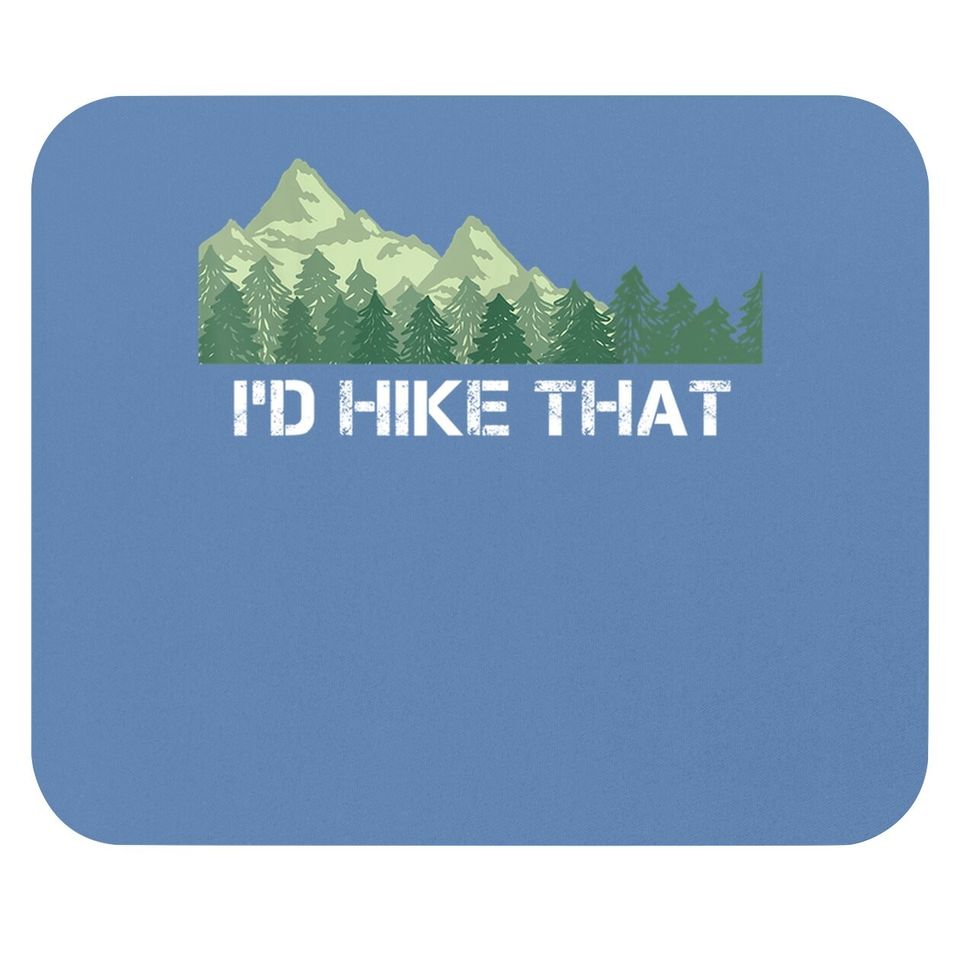 Funny Hiking Mouse Pad I'd Hike That Outdoor Camping Gift