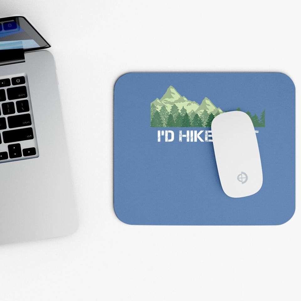 Funny Hiking Mouse Pad I'd Hike That Outdoor Camping Gift