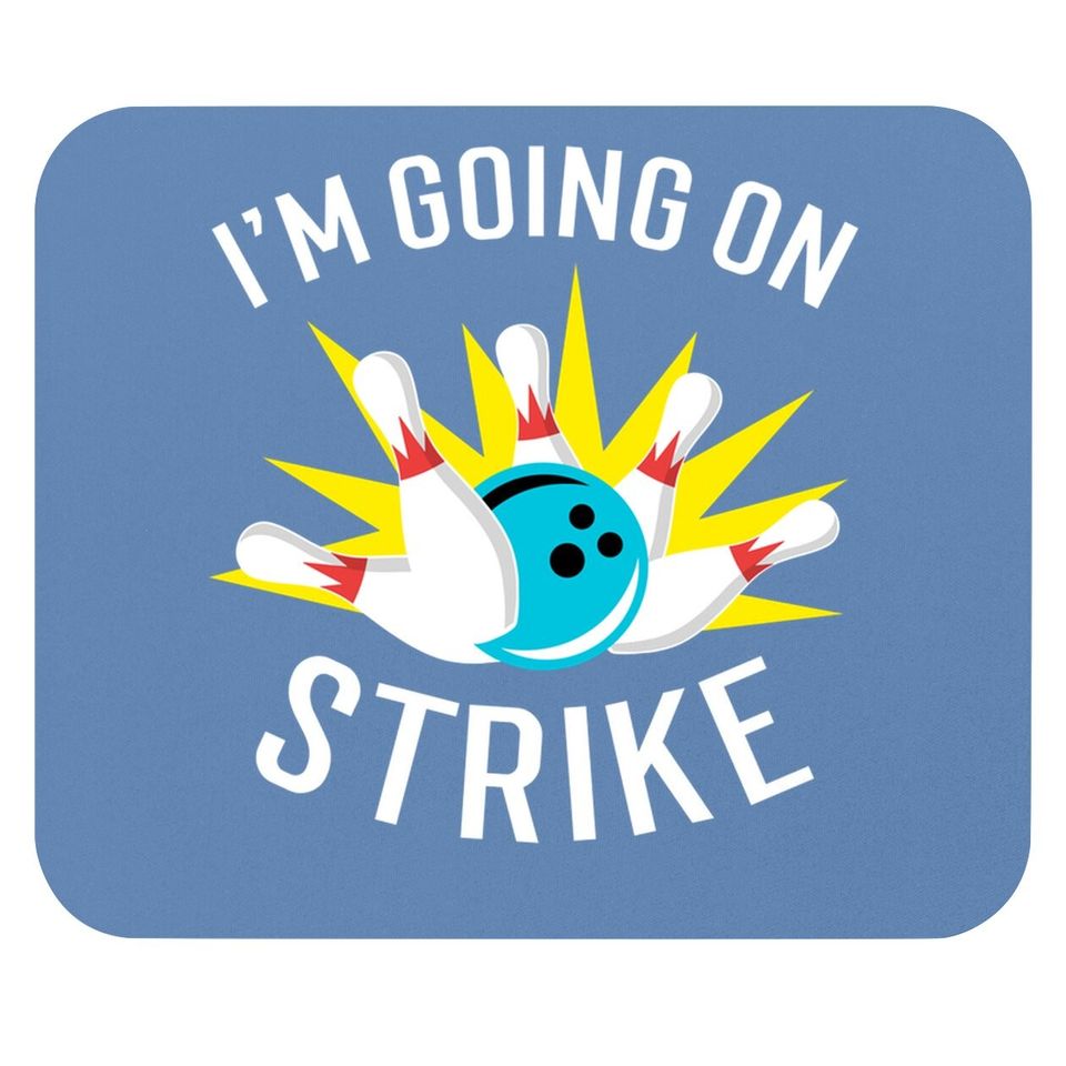 I'm Going On Strike Bowling Mouse Pad