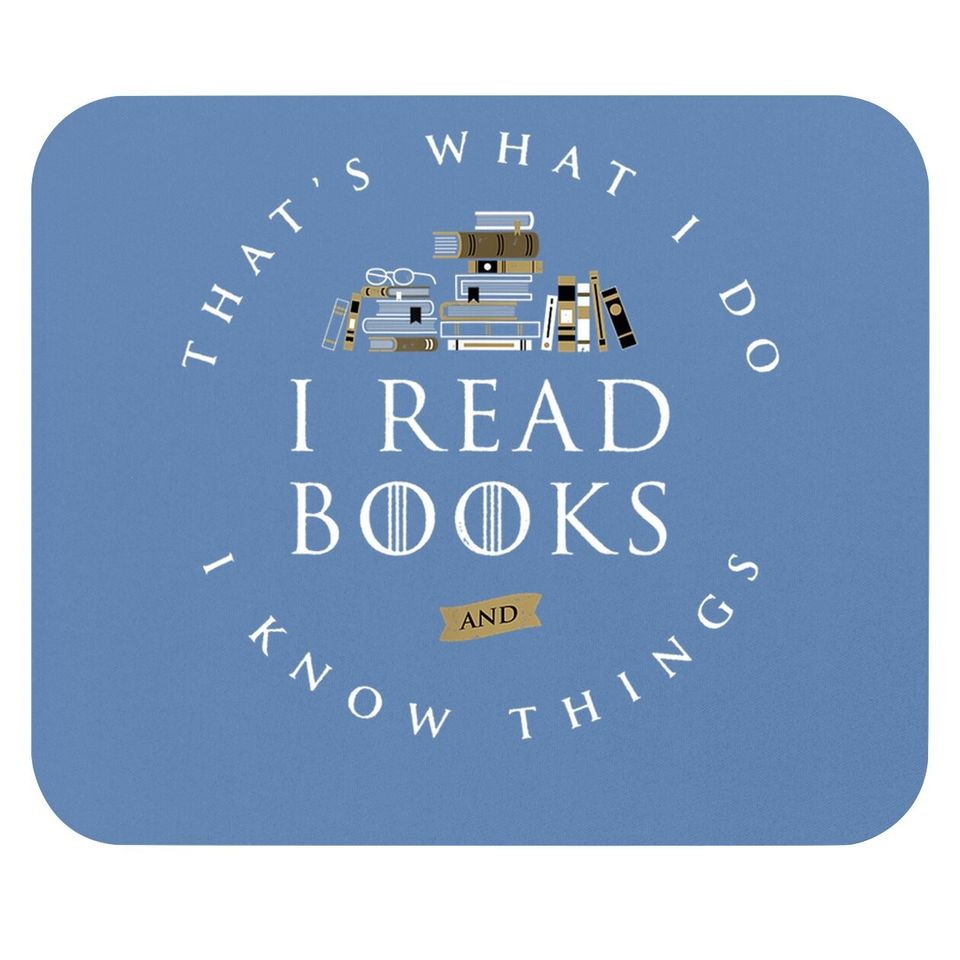 That's What I Do I Read And I Know Things Book Lover Mouse Pad