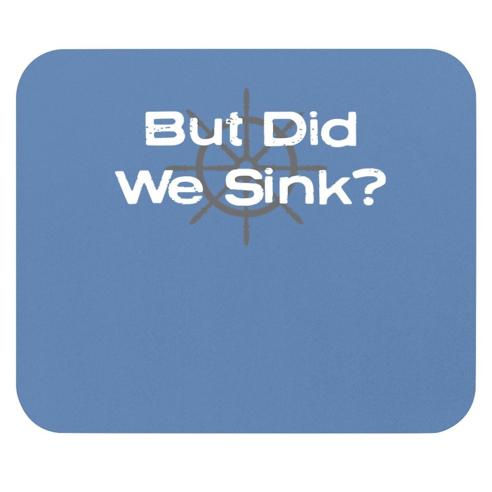 Funny Boat Design, "but Did We Sink" For Boat Owners Mouse Pad