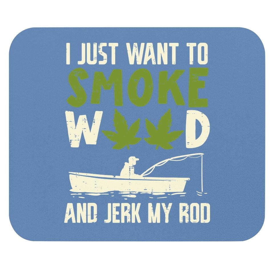 Smoke Weed And Jerk My Rod Fishing Cannabis 420 Stoner Dad Mouse Pad
