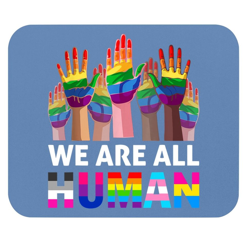 We Are All Human Lgbt Gay Rights Pride Ally Lgbtq Mouse Pad