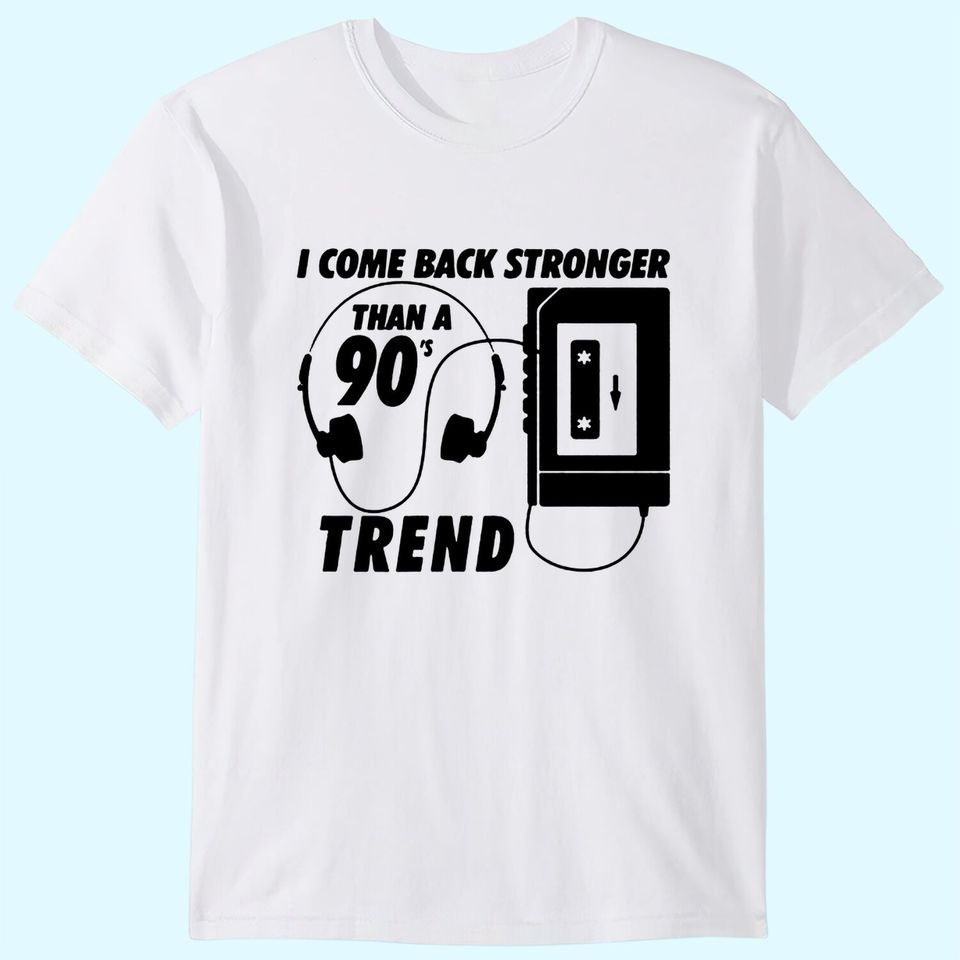 I Come Back Stronger Than A 90s Trend Mp3 T-Shirt