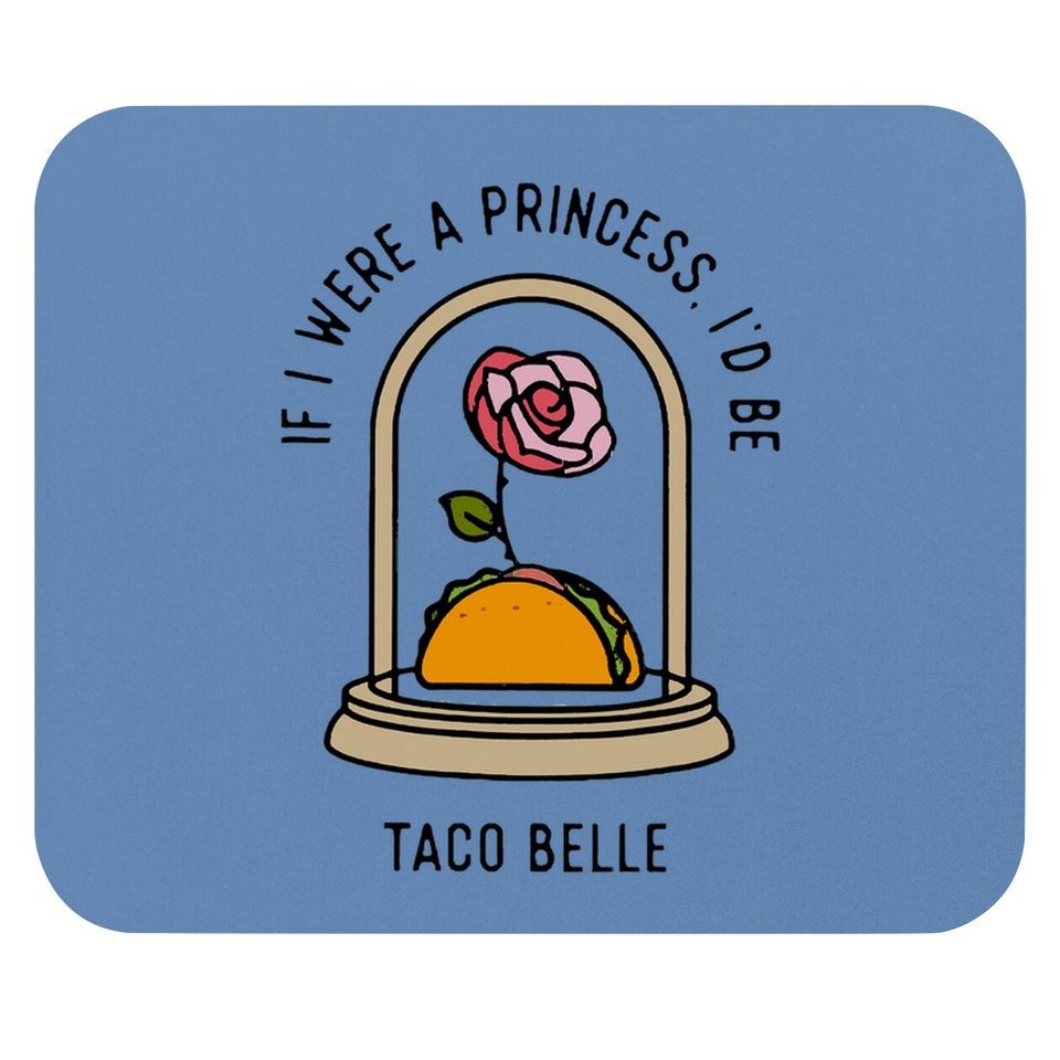 If I Were A Princess I'd Be Taco Belle Funny Cute Quote Mouse Pad