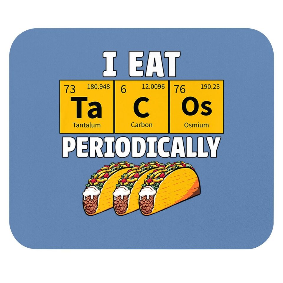 Taco Funny Food Eat Tacos Periodically Humor Science Gift Mouse Pad