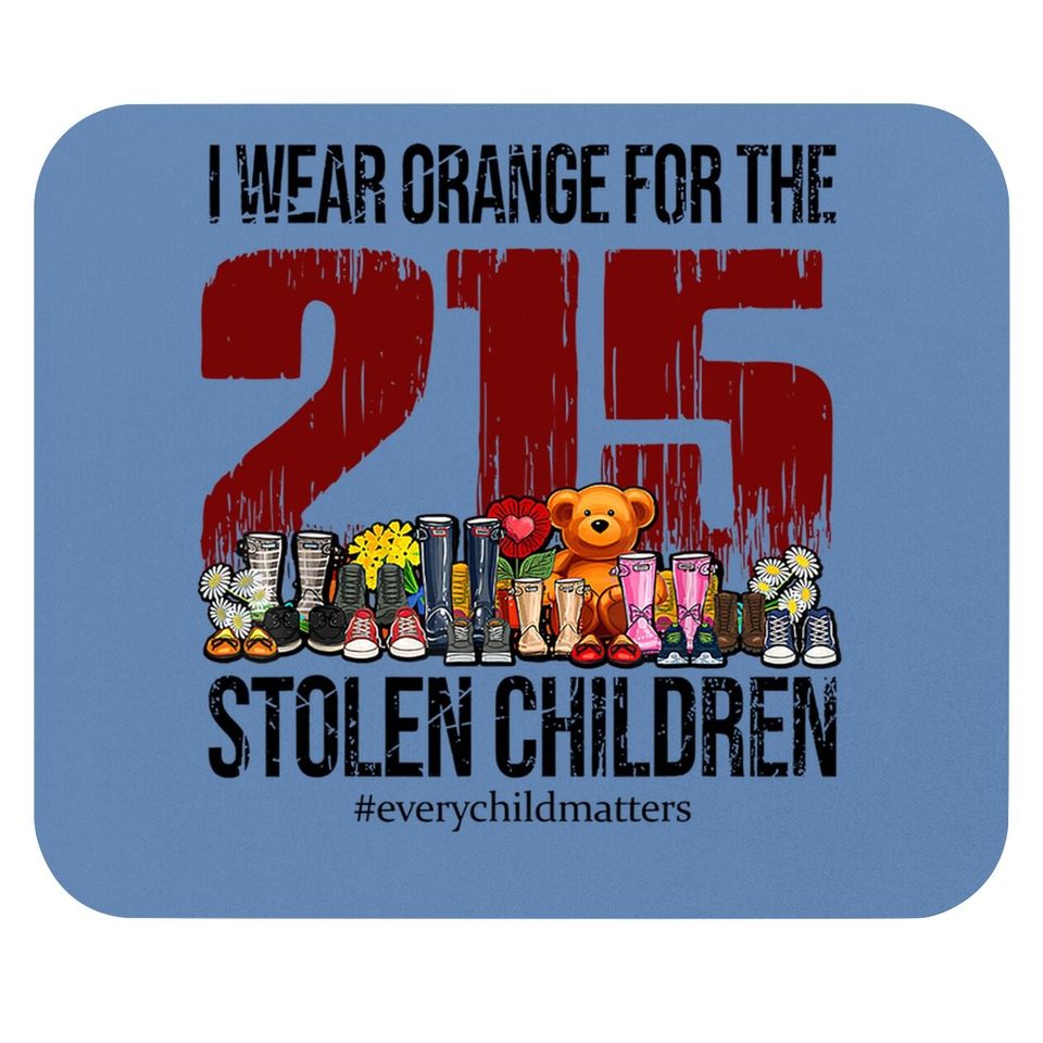 I Wear Orange For The 215 Stolen Children Every Child Matter Mouse Pad