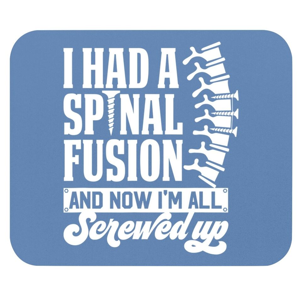 I Had A Spinal Fusion & Now I'm All Screwed Up Spine Surgery Mouse Pad