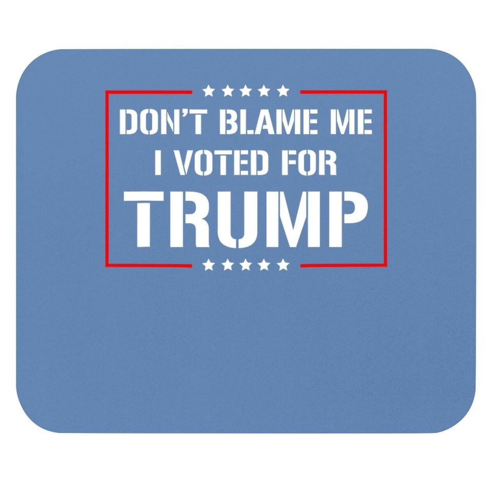 Don't Blame Me I Voted For Trump Mouse Pad