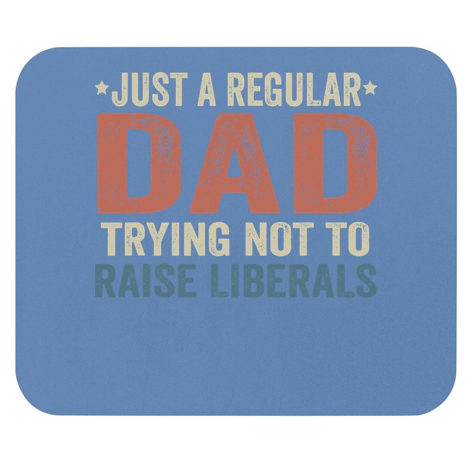 Republican Just A Regular Dad Trying Not To Raise Liberals Mouse Pad
