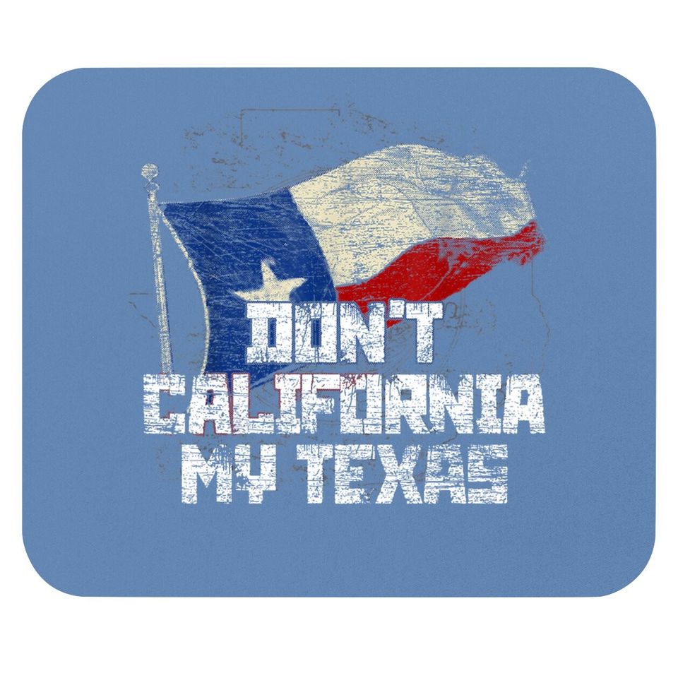 Don't California My Texas Mouse Pad