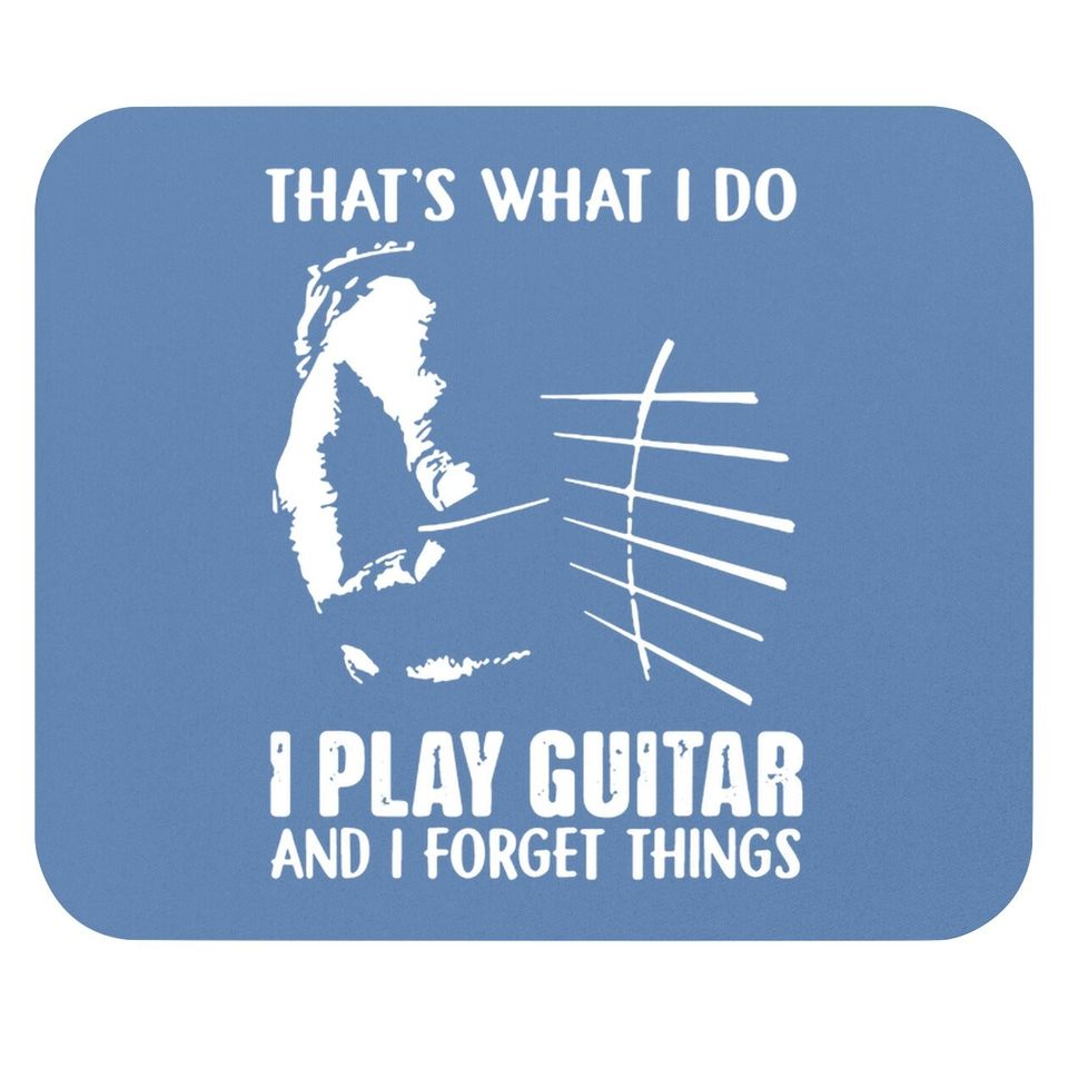 That's What I Do I Play Guitar And I Forget Things Funny Guitar Mouse Pad