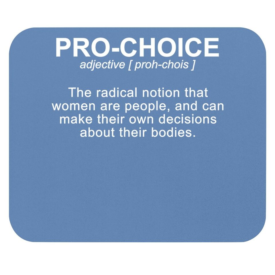 Pro Choice Definition Protect Keep Abortion Legal Pro Choice Mouse Pad