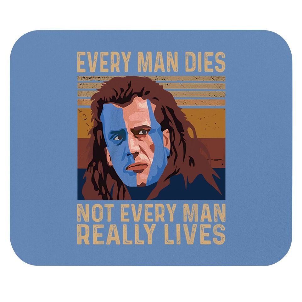 William Wallace Every Man Dies, Not Every Man Really Lives Mouse Pad