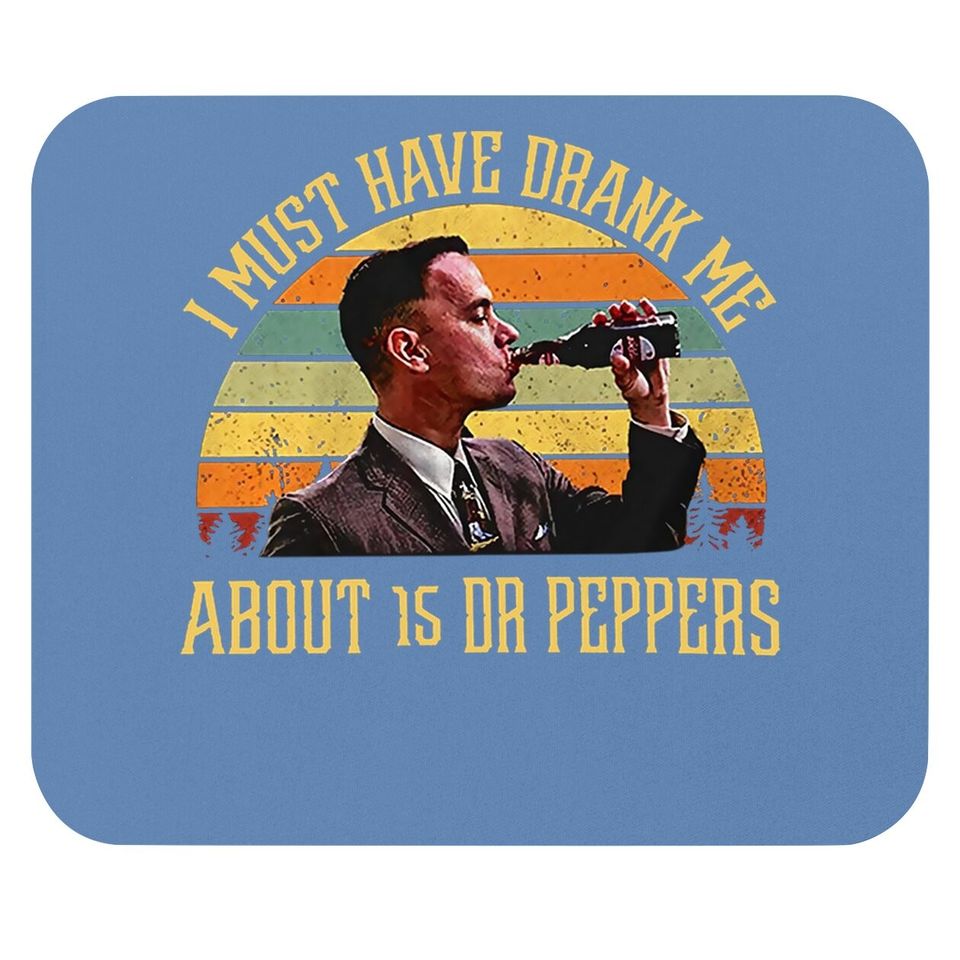 Forrest Gump I Must Have Drank Me About 15 Dr Peppers Mouse Pad