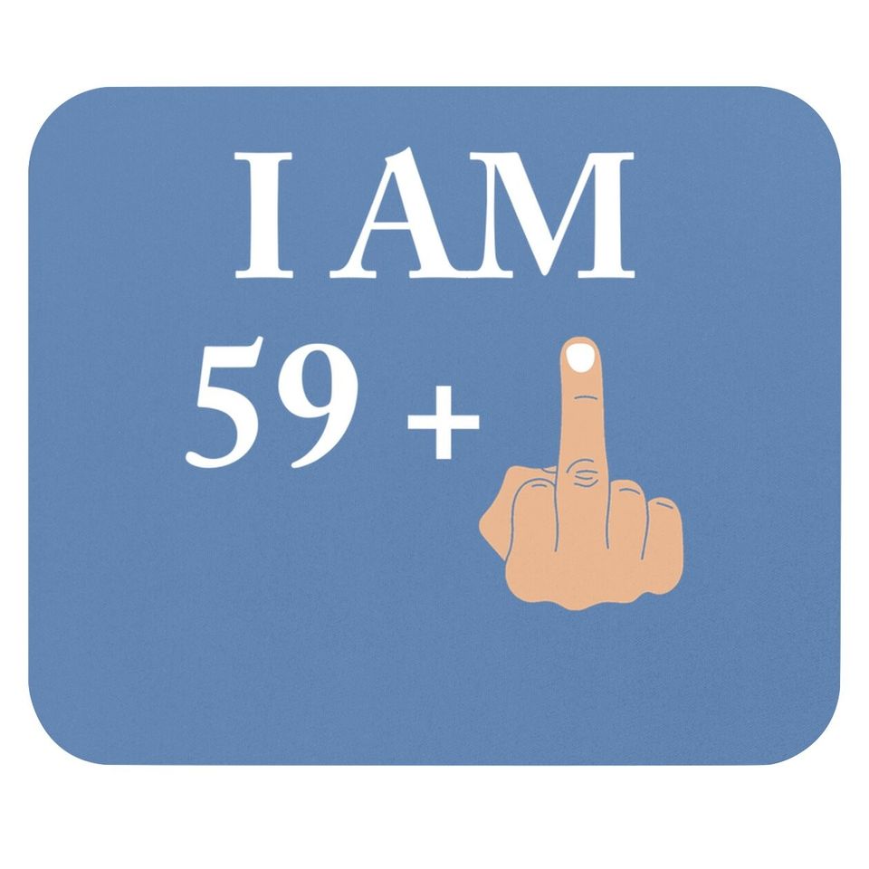 I Am 59 Plus 1 Funny 60th Birthday 1960 1961 Mouse Pad