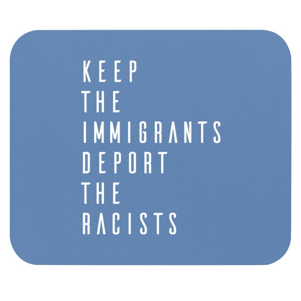 Keep The Immigrants Deport The Racists Mouse Pad