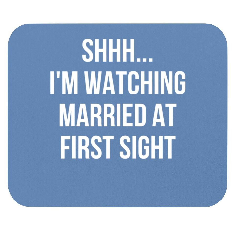 Shhh Im Watching Married At First Sight Mouse Pad