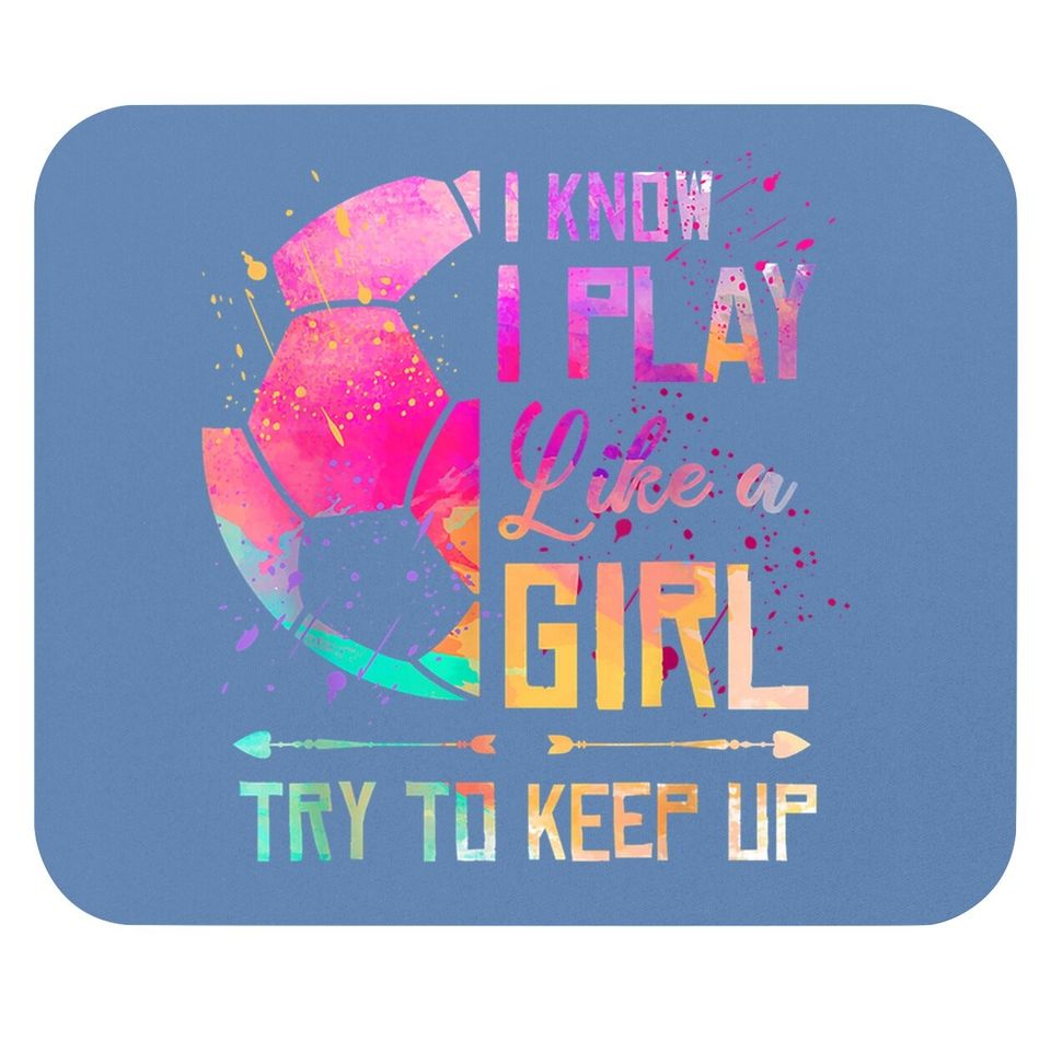 I Know I Play Like A Girl Soccer Mouse Pad